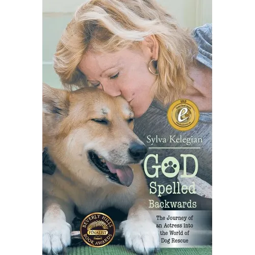 God Spelled Backwards: (The Journey of an actress into the world of dog rescue)