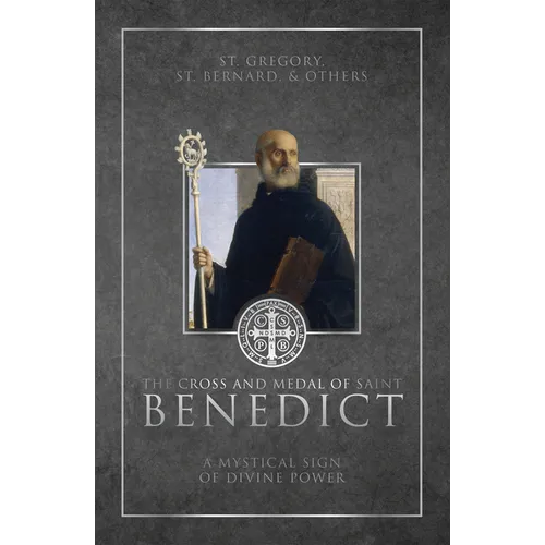 The Cross and Medal of Saint Benedict: A Mystical Sign of Divine Power