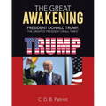 The Great Awakening: President Donald Trump, the Greatest President of All Times!