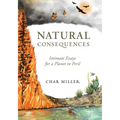 Natural Consequences: Intimate Essays for a Planet in Peril