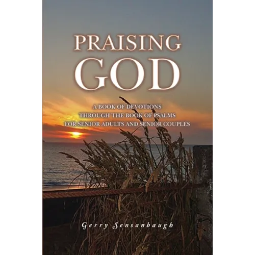 Praising God: A Book of Devotions through the Book of Psalms for Senior Adults and Senior Couples