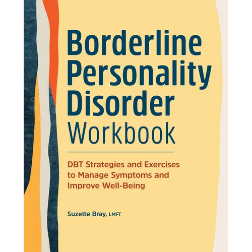 Borderline Personality Disorder Workbook: Dbt Strategies and Exercises to Manage Symptoms and Improve Well-Being