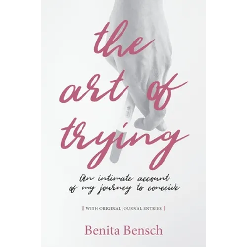 The Art of Trying: An Intimate Account of My Journey to Conceive