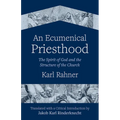 An Ecumenical Priesthood: The Spirit of God and the Structure of the Church