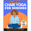 Chair Yoga For Seniors: 10 Minutes A Day Workout for Flexibility, Balance, and Mobility Improvement