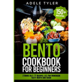 Bento Cookbook For Beginners: 2 Books In 1: 77 Recipes (x2) For Homemade Tasty Bento And Sushi