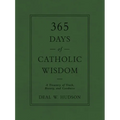 365 Days of Catholic Wisdom: A Treasury of Truth, Beauty, and Goodness