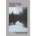 The Winter Journey: Winterreise in English Translation: A Translation of Wilhelm Müller's Die Winterreise for English Language Performance