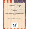 American Gulags: Marxist Tyranny in Higher Education and What to Do about It