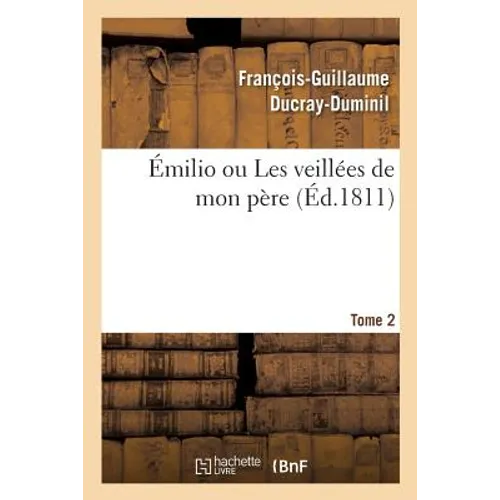 Émilio Ou Les Veillées de Mon Père. Tome 2