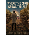 Where the Corn Grows Tallest: A Tale of Mystery and Murder in America's Heartland