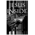 Jesus Inside: A Prison Minister's Memoir and Training Manual