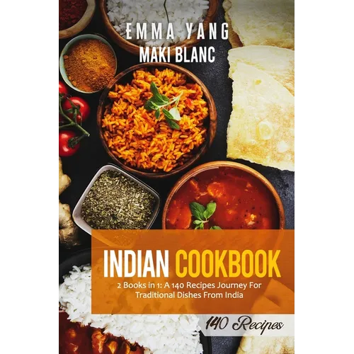 Indian Cookbook: 2 Books in 1: A 140 Recipes Journey For Traditional Dishes From India