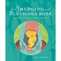 The Smudging and Blessings Book: Inspirational Rituals to Cleanse and Heal