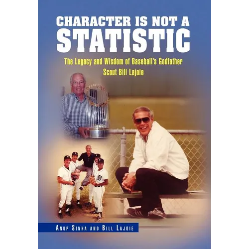 Character Is Not a Statistic: The Legacy and Wisdom of Baseball's Godfather Scout Bill Lajoie