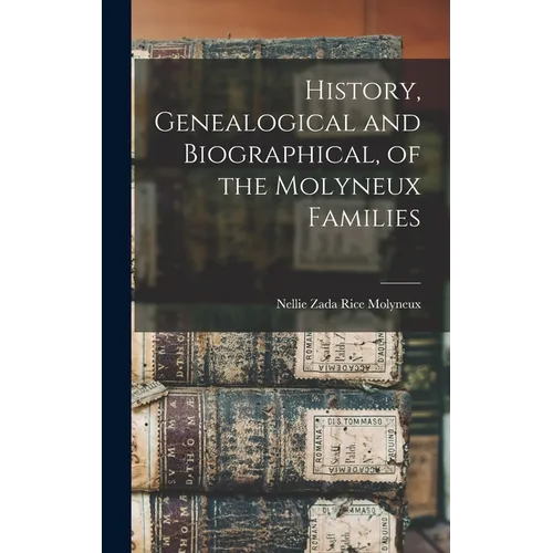 History, Genealogical and Biographical, of the Molyneux Families