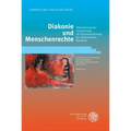 Diakonie Und Menschenrechte: Menschenrechtsorientierung ALS Herausforderung Fur Diakonisches Handeln