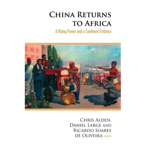 China Returns to Africa: A Rising Power and a Continent Embrace