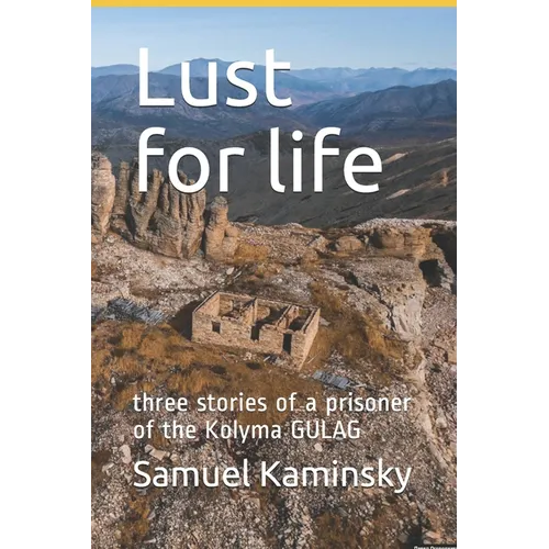 Lust for life: three stories of a prisoner of the Kolyma GULAG