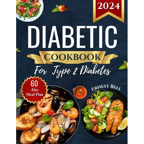 Diabetic Cookbook for Type 2 Diabetes 2024: Easy Recipes for Beginners - A Complete Guide to Healthy Eating with Low-Carb, Low-Sugar Meals
