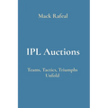 IPL Auctions: Teams, Tactics, Triumphs Unfold