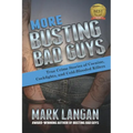 More Busting Bad Guys: True Crime Stories of Cocaine, Cockfights, and Cold-Blooded Killers