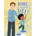 Daddy, Can You Make Me Tall?