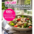 Low-Carb Mediterranean Cookbook: Low-Carb, High Flavor - 100+ European Delicacies in Mediterranean Style