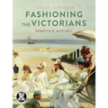 Fashioning the Victorians: A Critical Sourcebook