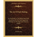 The Art of Sail-Making: As Practiced in the Royal Navy and According to the Most Approved Methods in the Merchant Service (1843)