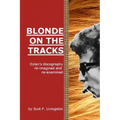 Blonde On The Tracks: Dylan's Discography re-imagined and re-examined