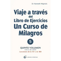 Viaje a Través del Libro de Ejercicios de Un Curso de Milagros Vol. 5