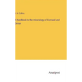 A handbook to the mineralogy of Cornwall and Devon