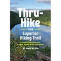 Thru-Hike the Superior Hiking Trail: Planning, Resupplying, Safety, Bears, Bugs and More