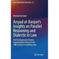 Arsyad Al-Banjari's Insights on Parallel Reasoning and Dialectic in Law: The Development of Islamic Argumentation Theory in the 18th Century in Southe
