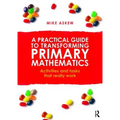 A Practical Guide to Transforming Primary Mathematics: Activities and Tasks That Really Work