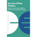 Survive Office Politics: How to Overcome Problems, Dramas and Conflicts at Work