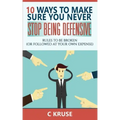 Defensiveness: 10 Ways To Make Sure You Never Stop Being Defensive: Rules To Be Broken (Or Followed At Your Own Expense)