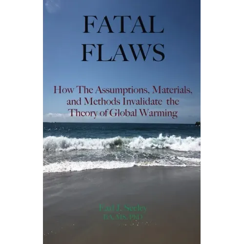 Fatal Flaws: How The Assumptions, Materials, and Methods Invalidate The Theory of Global Warming