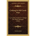 Cooking In Old Creole Days: La Cuisine Creole A L'Usage Des Petits Menages (1903)