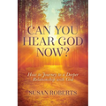 Can You Hear God Now?: How to Journey to a Deeper Relationship with God