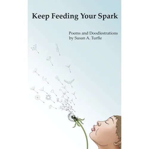 Keep Feeding Your Spark: A Collection of Children's Poems to Nurture Critical Thinking, Curiosity, Gratitude and Humor