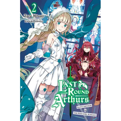 Last Round Arthurs, Vol. 2 (Light Novel): Saint Arthur & the Red Girl Knight