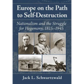 Europe on the Path to Self-Destruction: Nationalism and the Struggle for Hegemony, 1815-1945