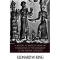 A History of Babylon from the Foundation of the Monarchy to the Persian Conquest