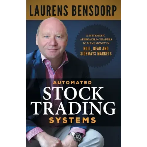 Automated Stock Trading Systems: A Systematic Approach for Traders to Make Money in Bull, Bear and Sideways Markets