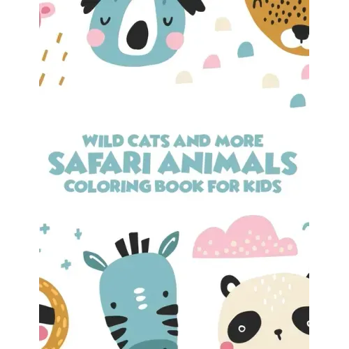 Wild Cats And More Safari Animals Coloring Book For Kids: African Savannah Wildlife Designs To Color, Childrens Savannah Animals Coloring Pages