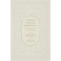 Gospel-Shaped Marriage: Grace for Sinners to Love Like Saints