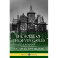 The House of the Seven Gables: A Romance (Classics of Gothic Literature)
