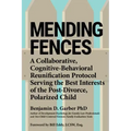 Mending Fences: A Collaborative, Cognitive-Behavioral Reunification Protocol Serving the Best Interests of the Post-Divorce, Polarized Child